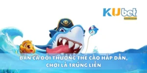 Bắn Cá Đổi Thưởng Thẻ Cào Hấp Dẫn, Chơi Là Trúng Liền