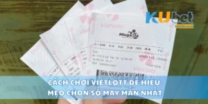Cách Chơi Vietlott Dễ Hiểu, Mẹo Chọn Số May Mắn Nhất