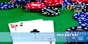Cách Chơi Xì Dách Online, Mẹo Rút Bài Dễ Thắng Lớn