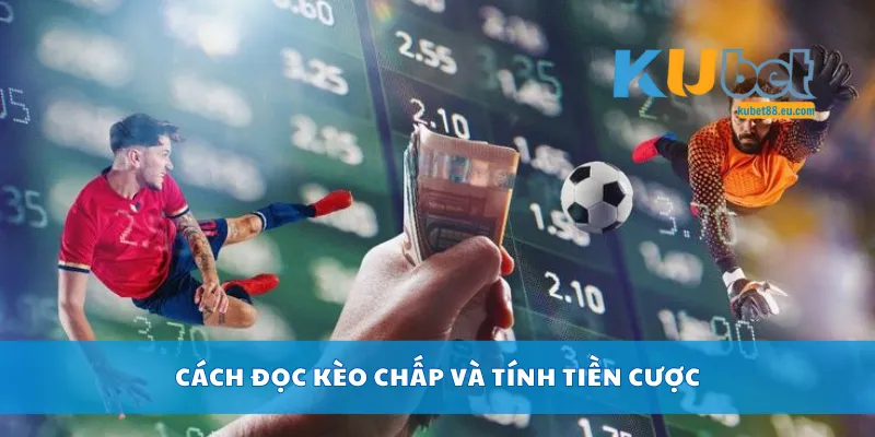 Cách đọc kèo chấp và tính tiền cược