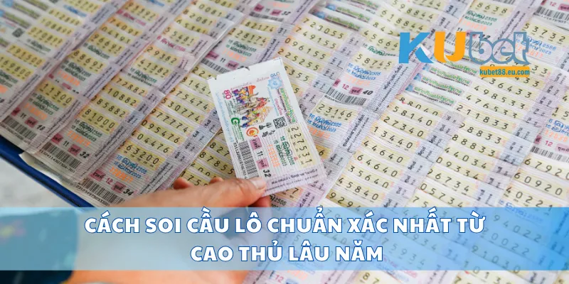 Cách Soi Cầu Lô Chuẩn Xác Nhất Từ Cao Thủ Lâu Năm
