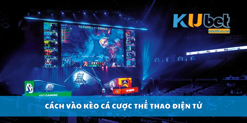 Cách vào kèo cá cược thể thao điện tử