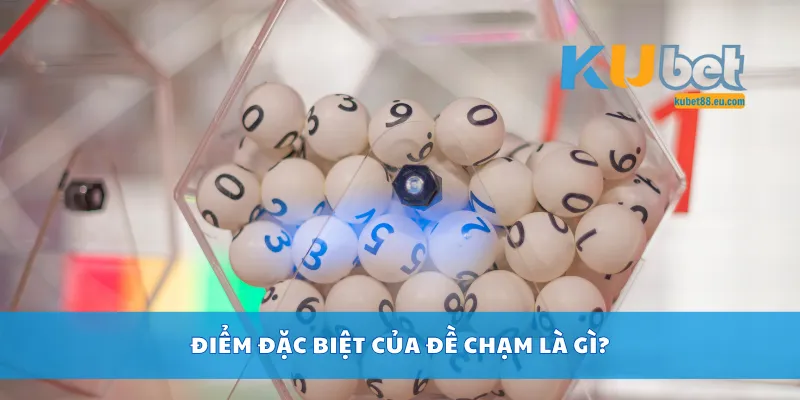 Điểm đặc biệt của đề chạm là gì?