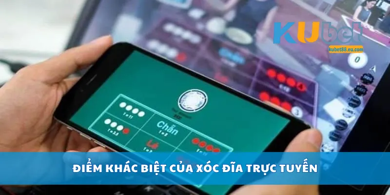 Điểm khác biệt của xóc đĩa trực tuyến