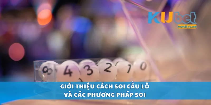 Giới thiệu cách soi cầu lô và các phương pháp soi