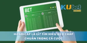 Handicap Là Gì? Tìm Hiểu Kèo Chấp Chuẩn Trong Cá Cược