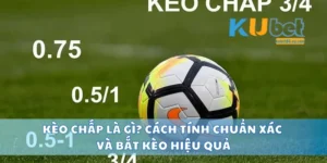 Kèo Chấp Là Gì? Cách Tính Chuẩn Xác Và Bắt Kèo Hiệu Quả