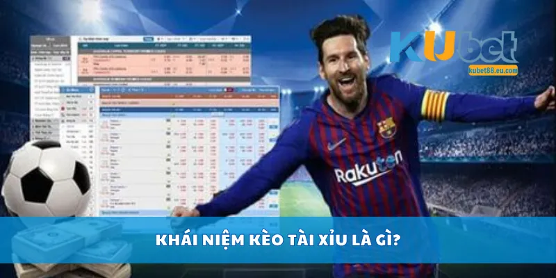 Khái niệm kèo tài xỉu là gì?