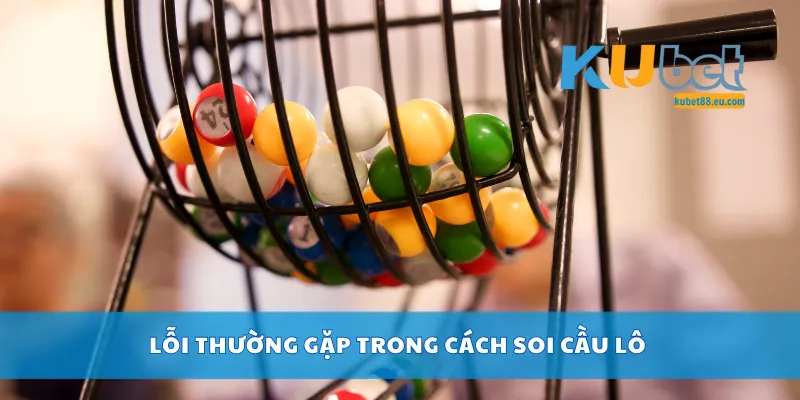 Lỗi thường gặp trong cách soi cầu lô