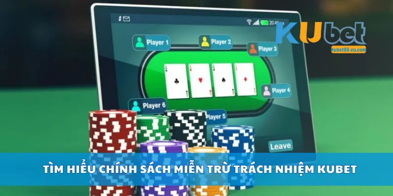 Tìm hiểu chính sách miễn trừ trách nhiệm Kubet